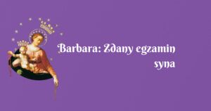 barbara: zdany egzamin syna