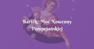 bartek: moc nowenny pompejańskiej