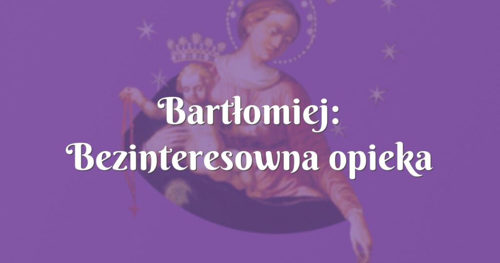 bartłomiej: bezinteresowna opieka