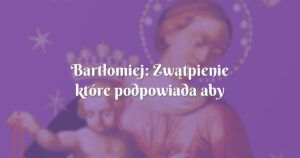 bartłomiej: zwątpienie które podpowiada aby się poddać