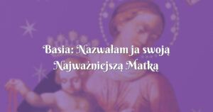 basia: nazwałam ja swoją najważniejszą matką