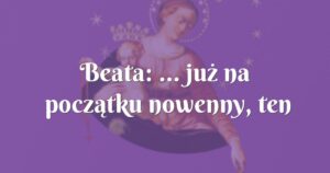 beata: ... już na początku nowenny, ten mężczyzna przestał dzwonić ...