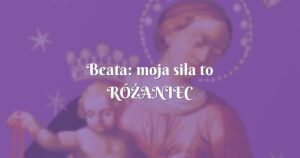 beata: moja siła to rÓŻaniec