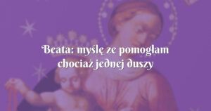 beata: myślę ze pomogłam chociaż jednej duszy w czyśću