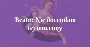 beata: nie doceniłam tej nowenny