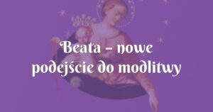 beata – nowe podejście do modlitwy