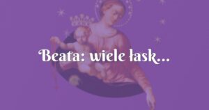 beata: wiele łask...