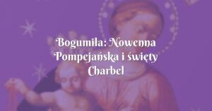 bogumiła: nowenna pompejańska i święty charbel