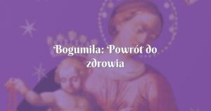 bogumiła: powrót do zdrowia