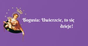 bogusia: uwierzcie, to się dzieje!