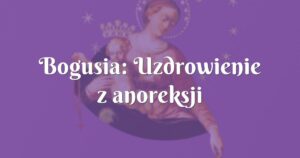 bogusia: uzdrowienie z anoreksji