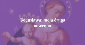 bogusława: moja druga nowenna