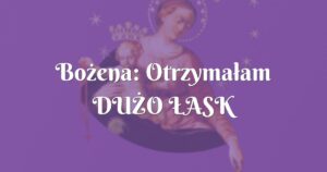 bożena: otrzymałam duŻo Łask