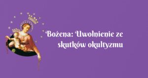 bożena: uwolnienie ze skutków okultyzmu