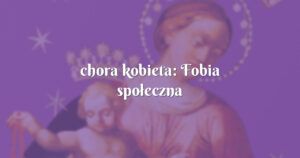 chora kobieta: fobia społeczna