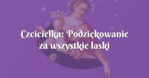 czcicielka: podziękowanie za wszystkie łaski