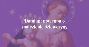 damian: nowenna o znalezienie dziewczyny