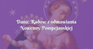 dana: radosc z odmawiania nowenny pompejanskiej