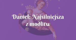 daniel: najsilniejsza z modlitw