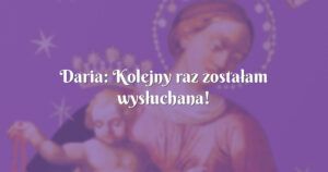 daria: kolejny raz zostałam wysłuchana!