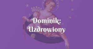 dominik: uzdrowiony