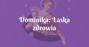 dominika: Łaska zdrowia