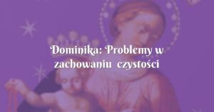 dominika: problemy w zachowaniu czystości przedmałżeńskiej