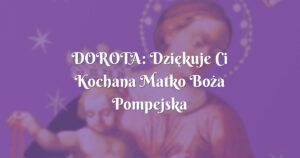 dorota: dziękuje ci kochana matko boża pompejska