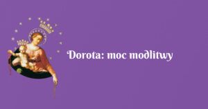 dorota: moc modlitwy