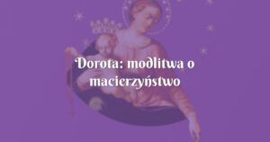 dorota: modlitwa o macierzyństwo