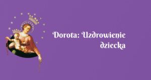 dorota: uzdrowienie dziecka