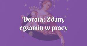 dorota: zdany egzamin w pracy