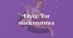 edyta: dar macierzyństwa