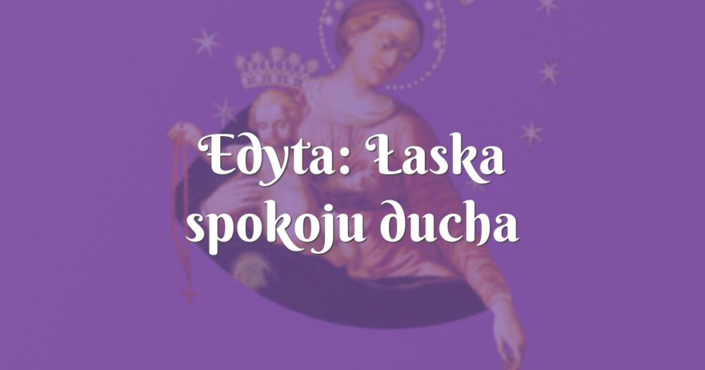 edyta: Łaska spokoju ducha