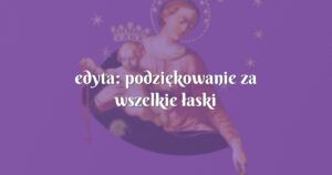 edyta: podziękowanie za wszelkie łaski