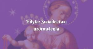 edyta: Świadectwo uzdrowienia