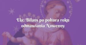 ela: bilans po poltora roku odmawiania nowenny