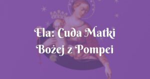 ela: cuda matki bożej z pompei