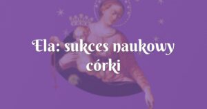 ela: sukces naukowy córki