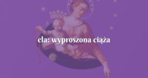 ela: wyproszona ciąża