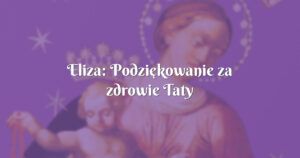 eliza: podziękowanie za zdrowie taty