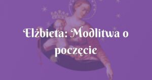 elżbieta: modlitwa o poczęcie