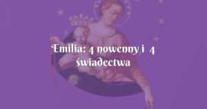 emilia: 4 nowenny i 4 świadectwa