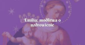 emilia: modlitwa o uzdrowienie