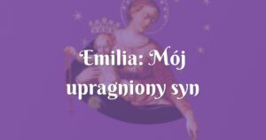 emilia: mój upragniony syn