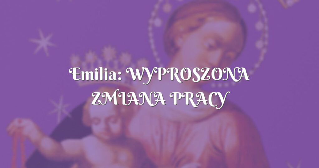 emilia: wyproszona zmiana pracy