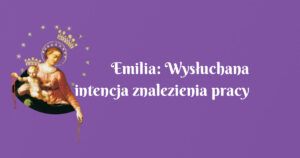 emilia: wysłuchana intencja znalezienia pracy