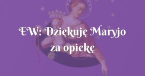 ew: dziękuję maryjo za opiekę