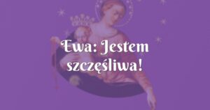 ewa: jestem szczęśliwa!