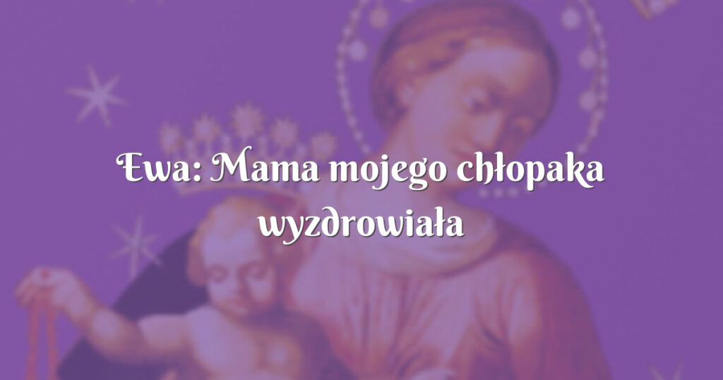 ewa: mama mojego chłopaka wyzdrowiała